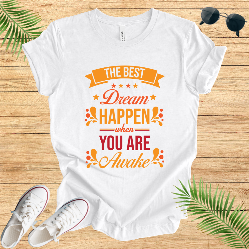 The Best Dream Happen When You Are Awake T-Shirt