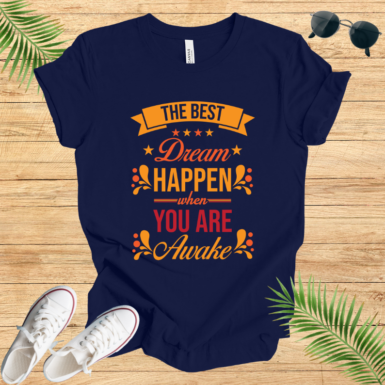 The Best Dream Happen When You Are Awake T-Shirt