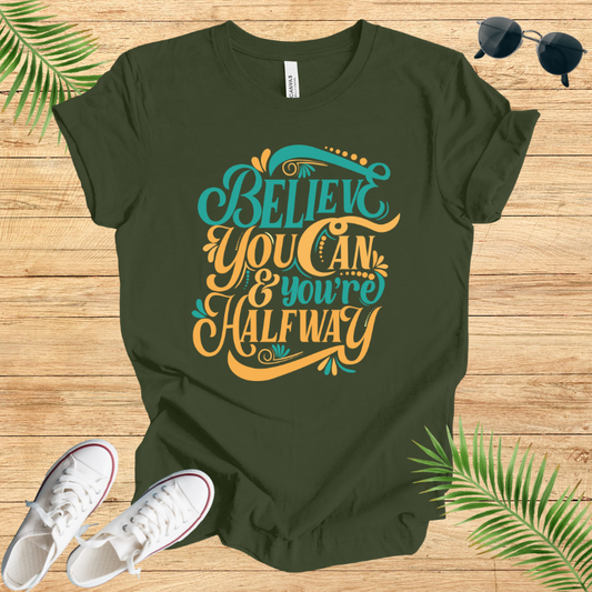 Believe You Can And You're Halfway T-Shirt