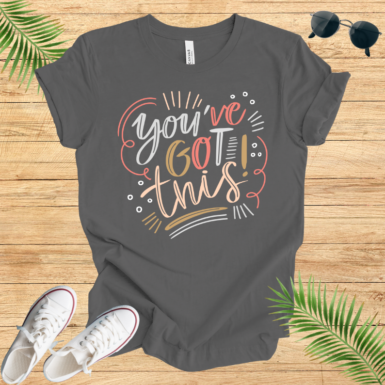 You've Got This T-Shirt