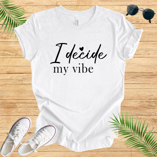 I Decide My Vibe T-Shirt