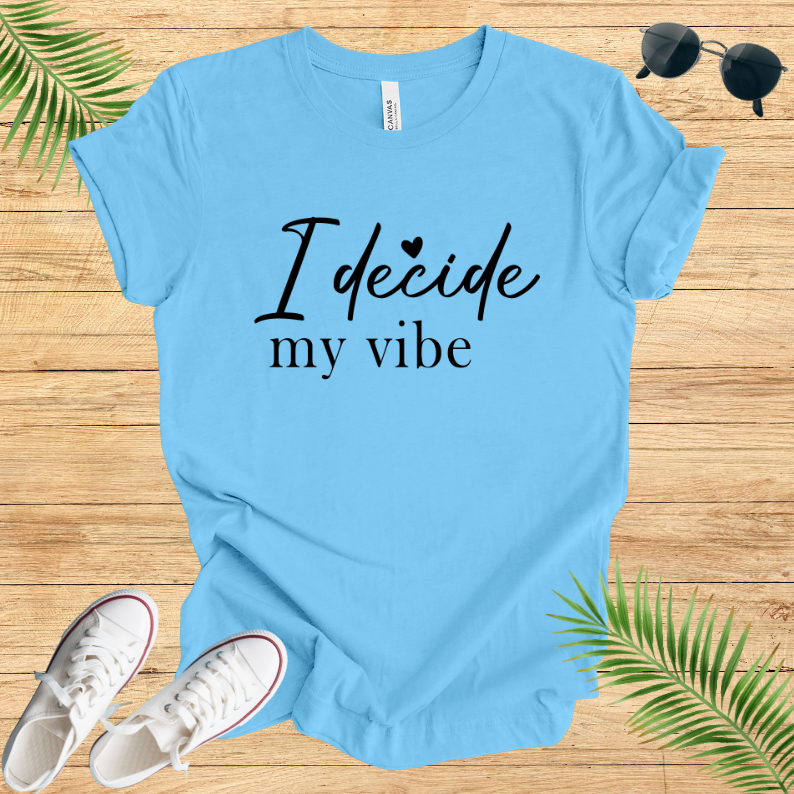 I Decide My Vibe T-Shirt