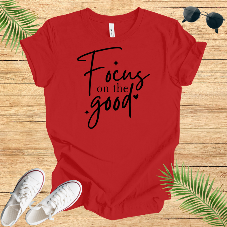 Focus On The Good T-Shirt
