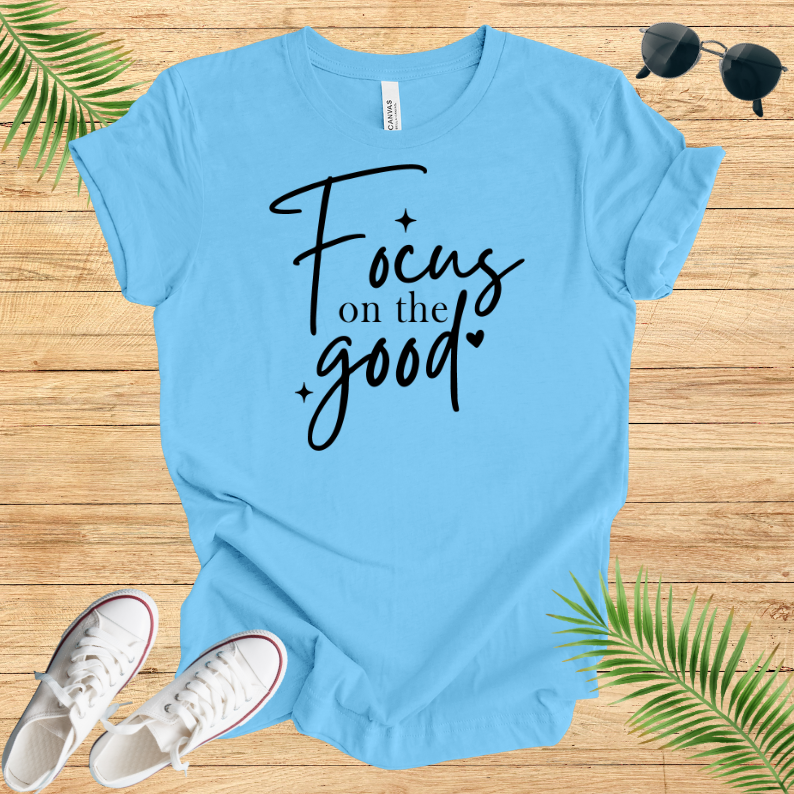 Focus On The Good T-Shirt