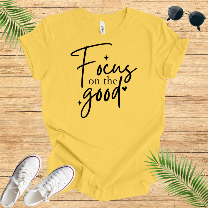 Focus On The Good T-Shirt