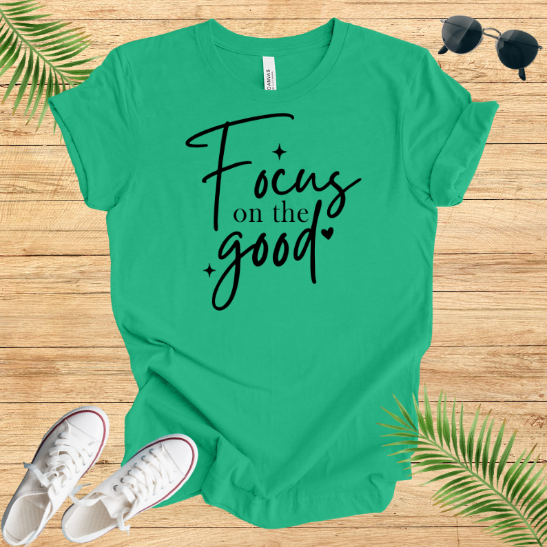 Focus On The Good T-Shirt