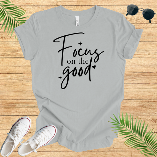 Focus On The Good T-Shirt