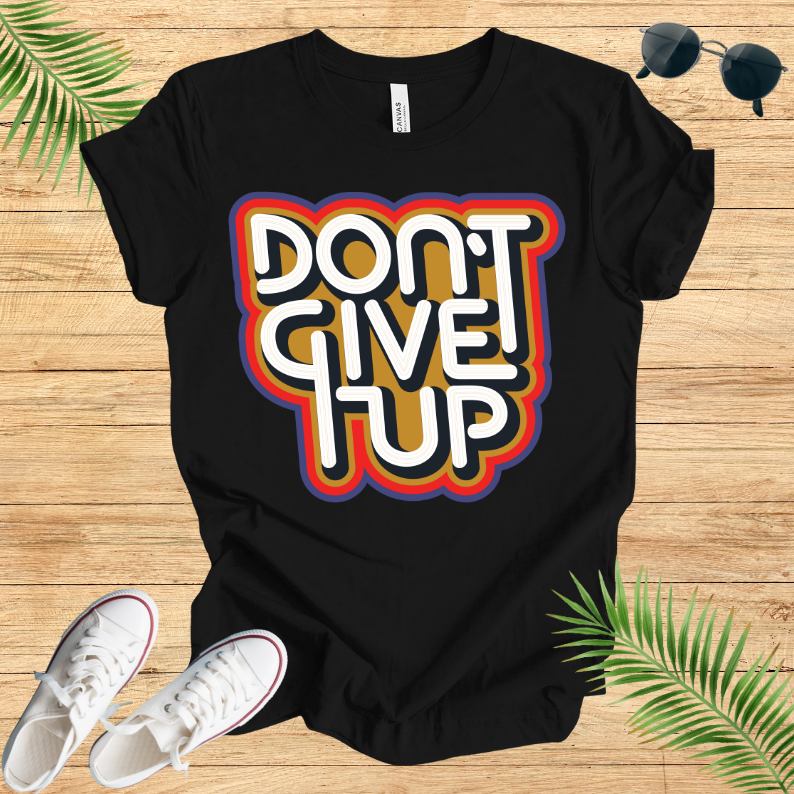 Don't Give Up T-Shirt