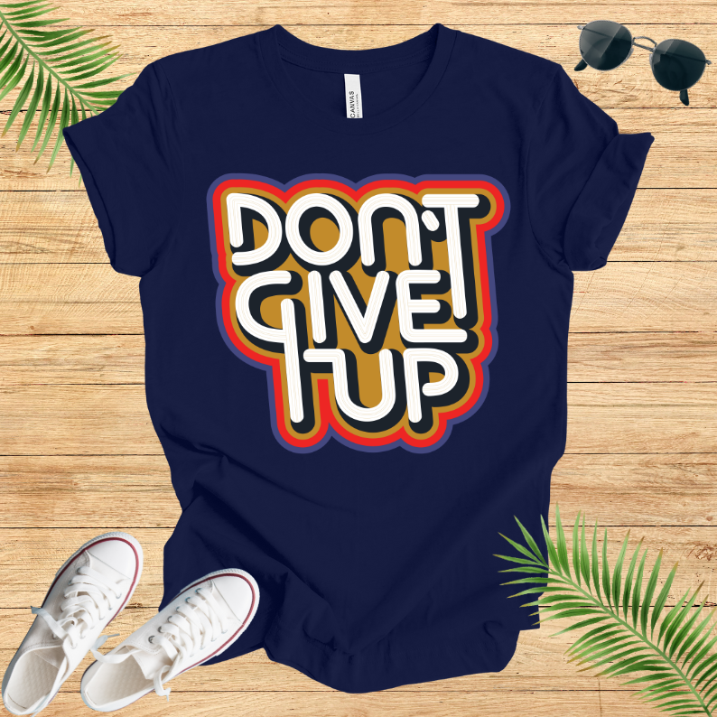 Don't Give Up T-Shirt