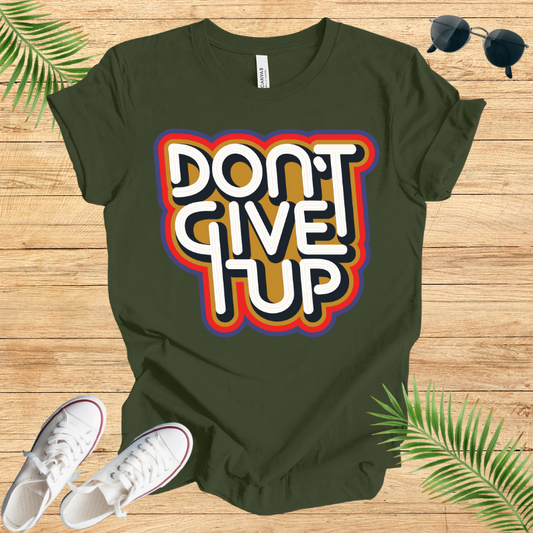Don't Give Up T-Shirt