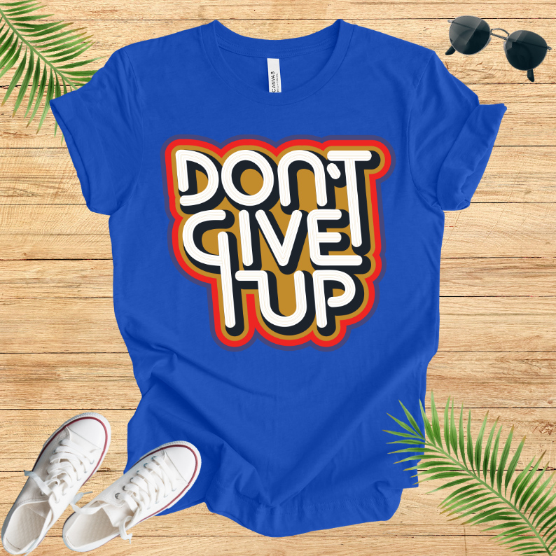 Don't Give Up T-Shirt