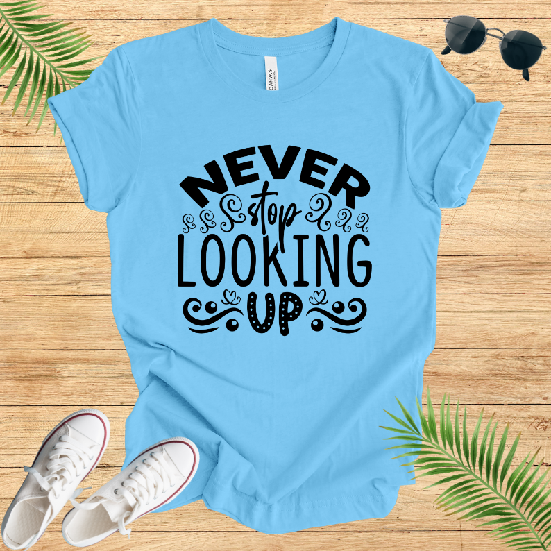 Never Stop Looking Up T-Shirt