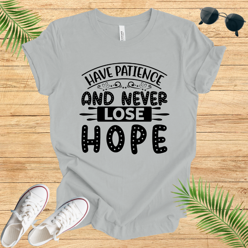 Have Patience And Never Lose Hope T-Shirt