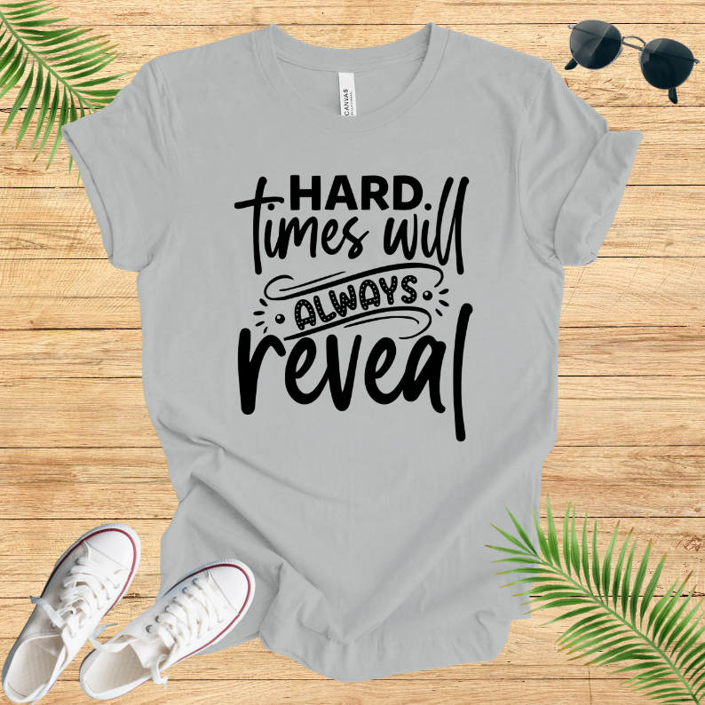 Hard Times Will Always Reveal T-Shirt
