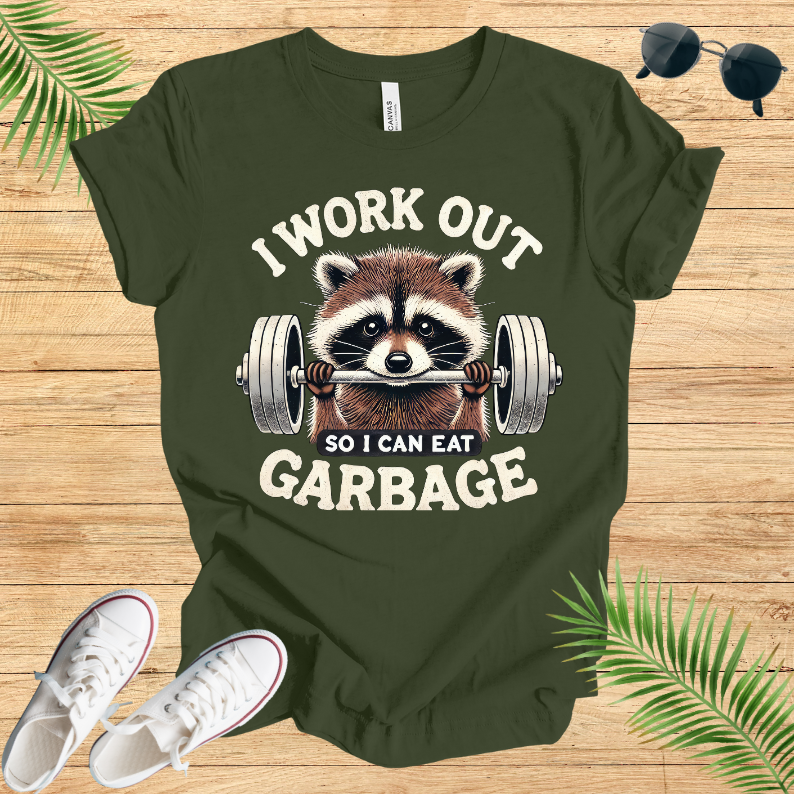 I Work Out So I Can Eat Garbage T-Shirt