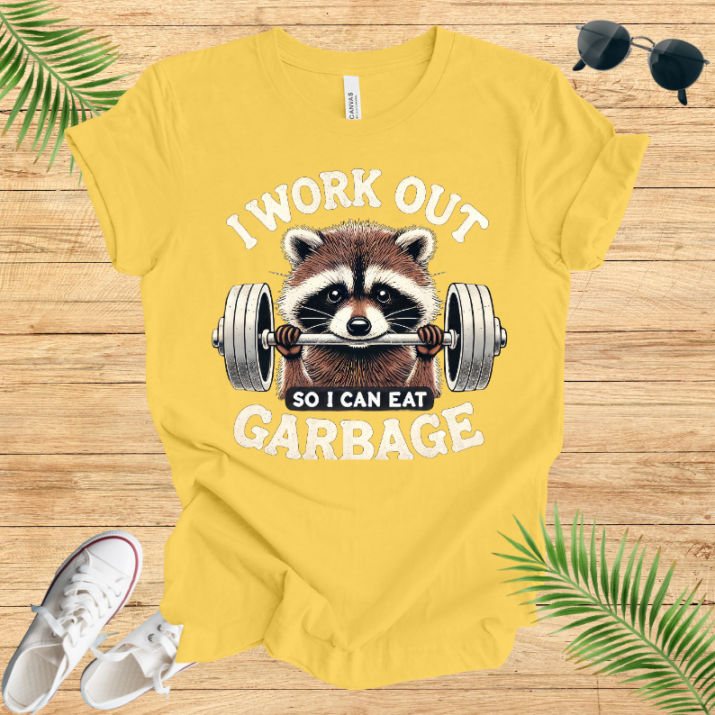 I Work Out So I Can Eat Garbage T-Shirt