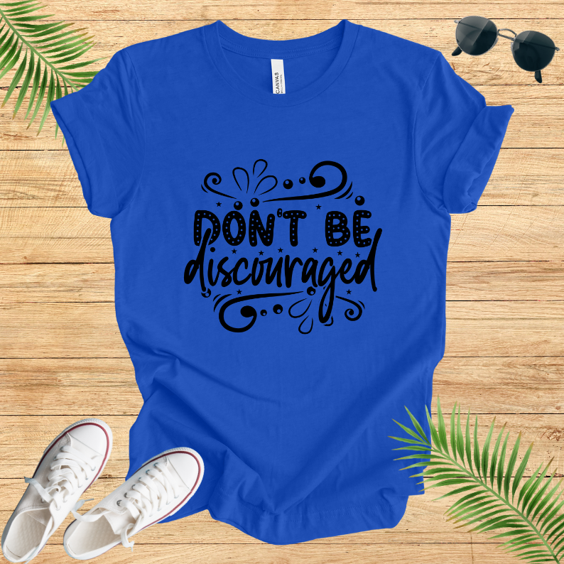 Don't Be Discouraged T-Shirt