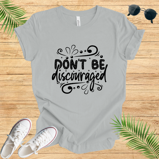 Don't Be Discouraged T-Shirt