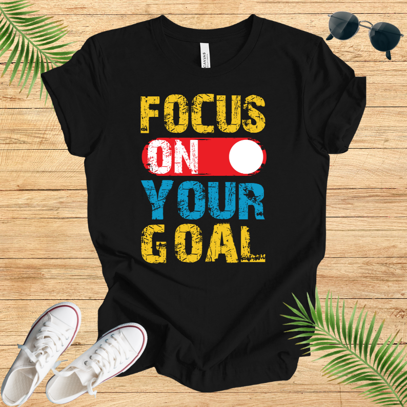 Focus On Your Goal T-Shirt