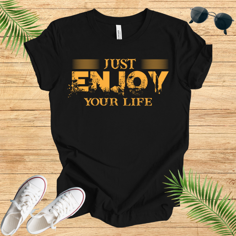 Just Enjoy Your Life T-Shirt