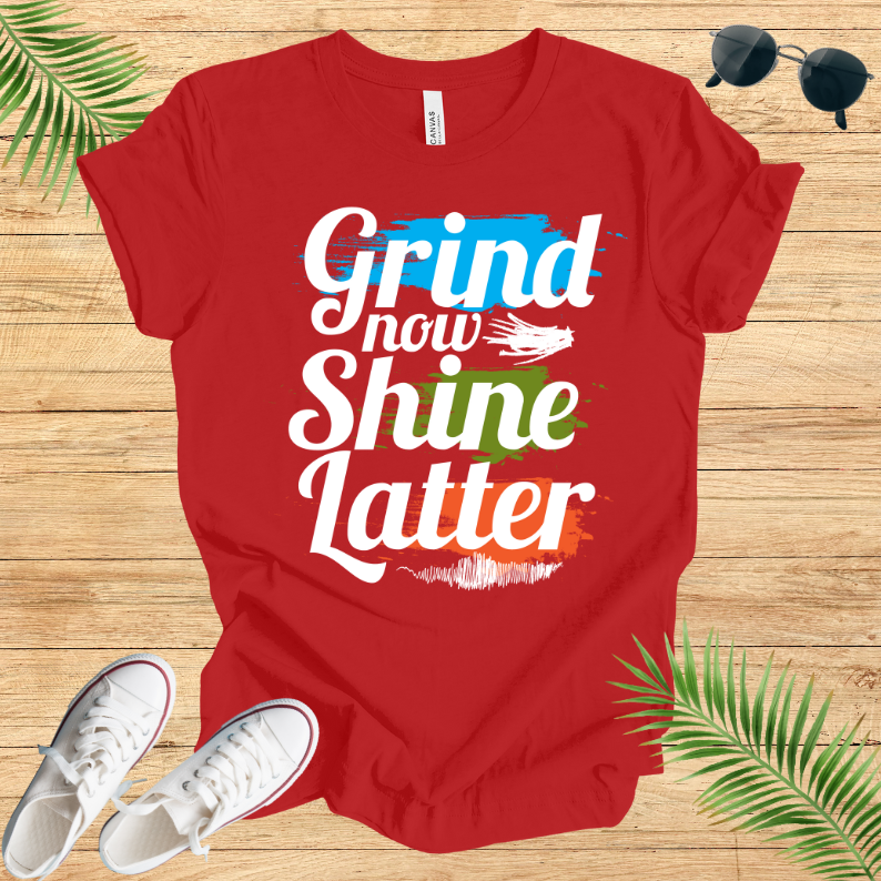 Grind Now Shine Latter T-Shirt