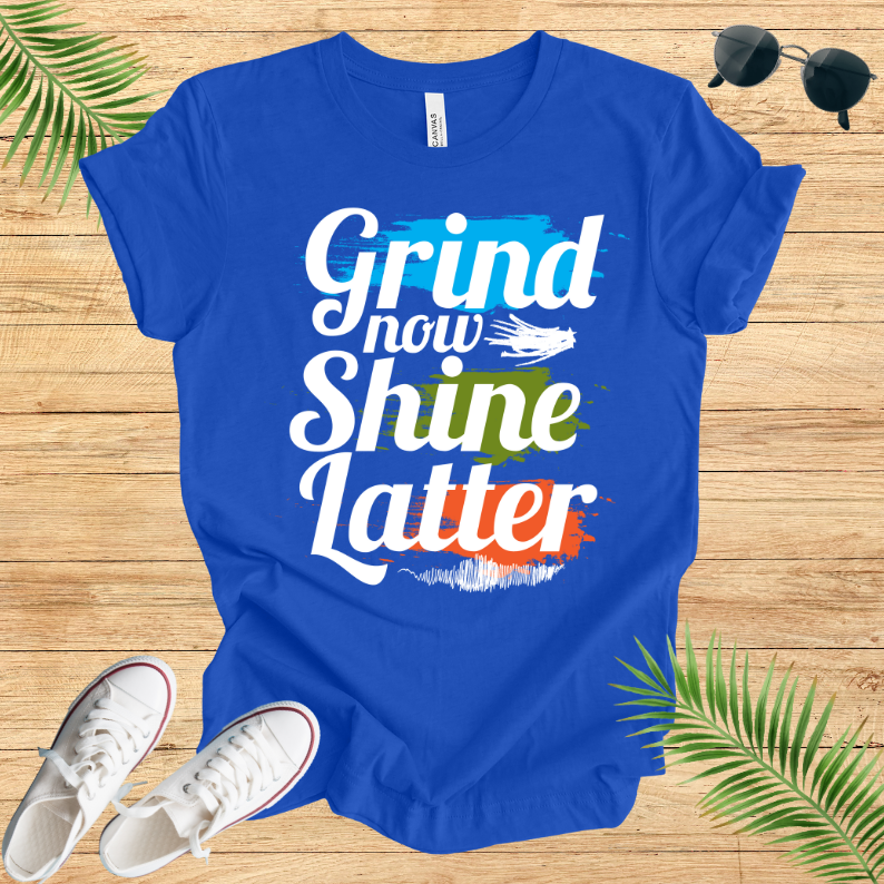 Grind Now Shine Latter T-Shirt