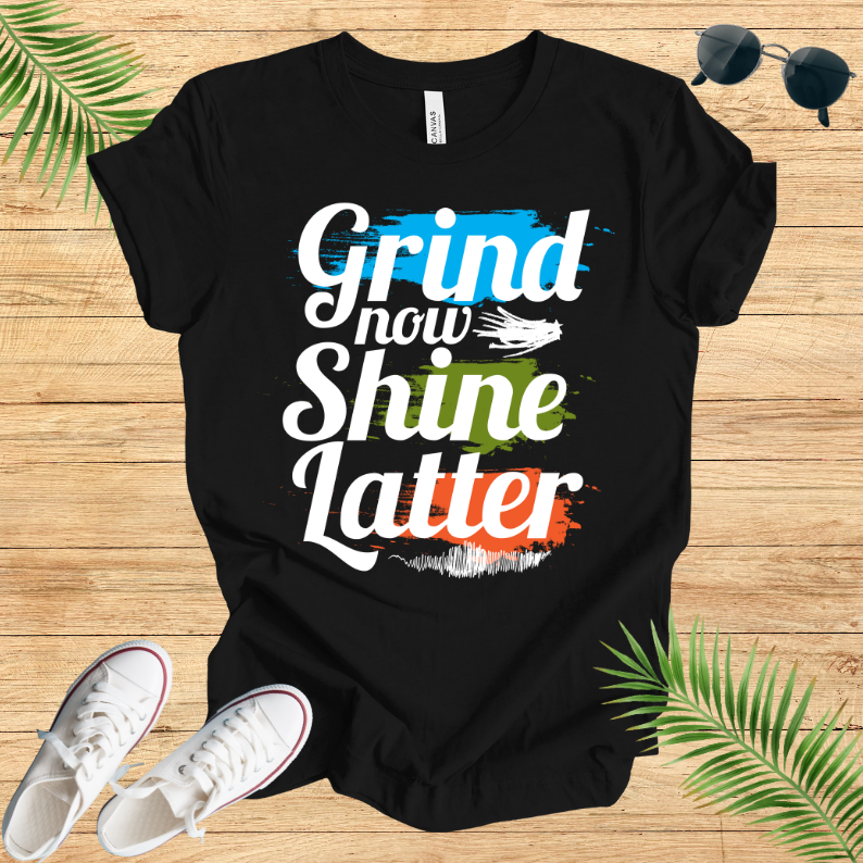 Grind Now Shine Latter T-Shirt