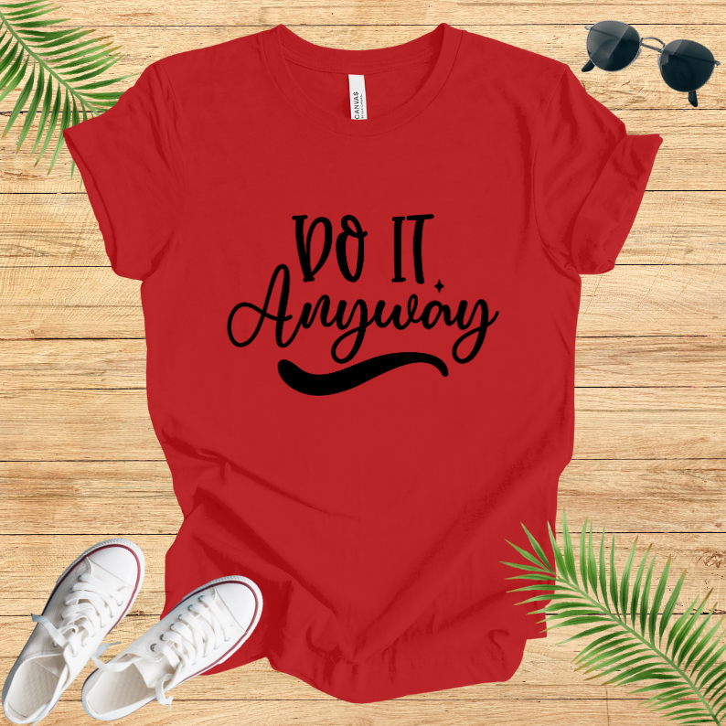 Do It Anyway T-Shirt
