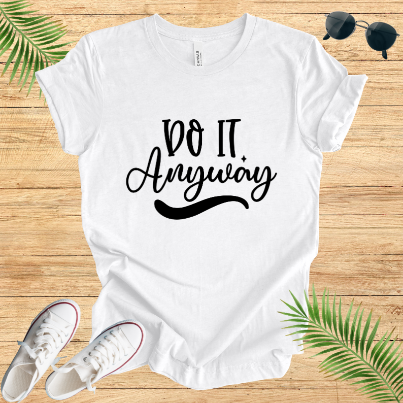 Do It Anyway T-Shirt