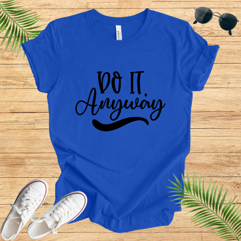 Do It Anyway T-Shirt