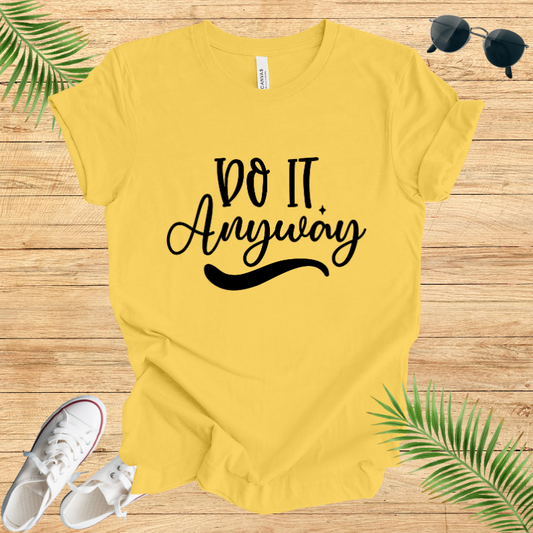 Do It Anyway T-Shirt