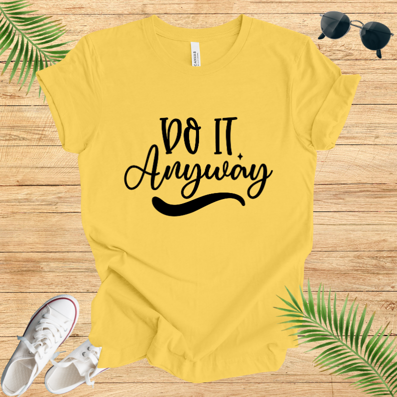 Do It Anyway T-Shirt