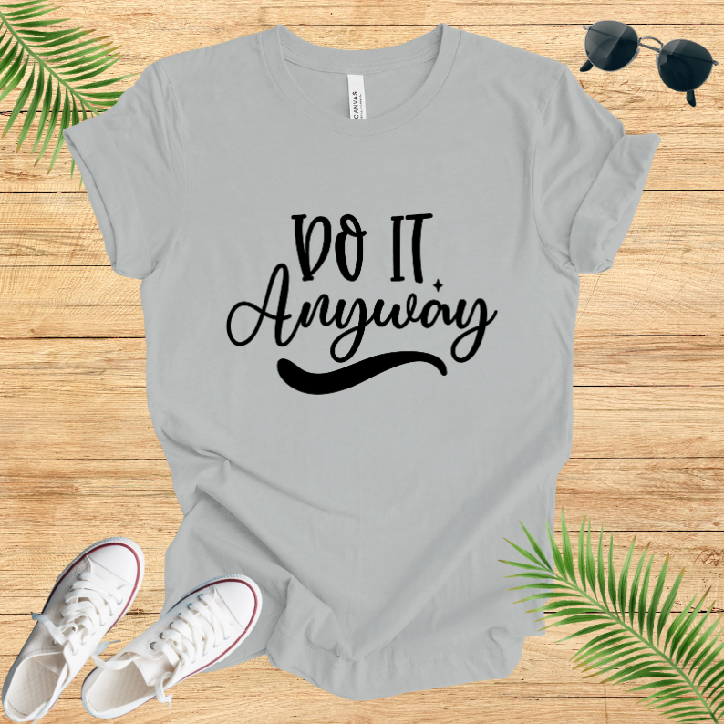 Do It Anyway T-Shirt