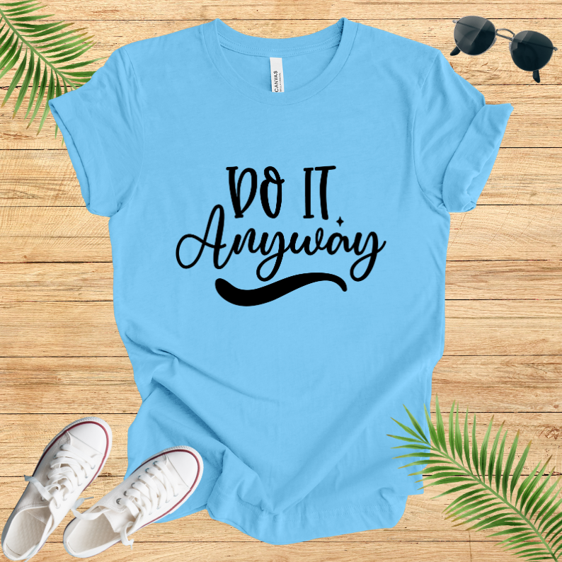 Do It Anyway T-Shirt