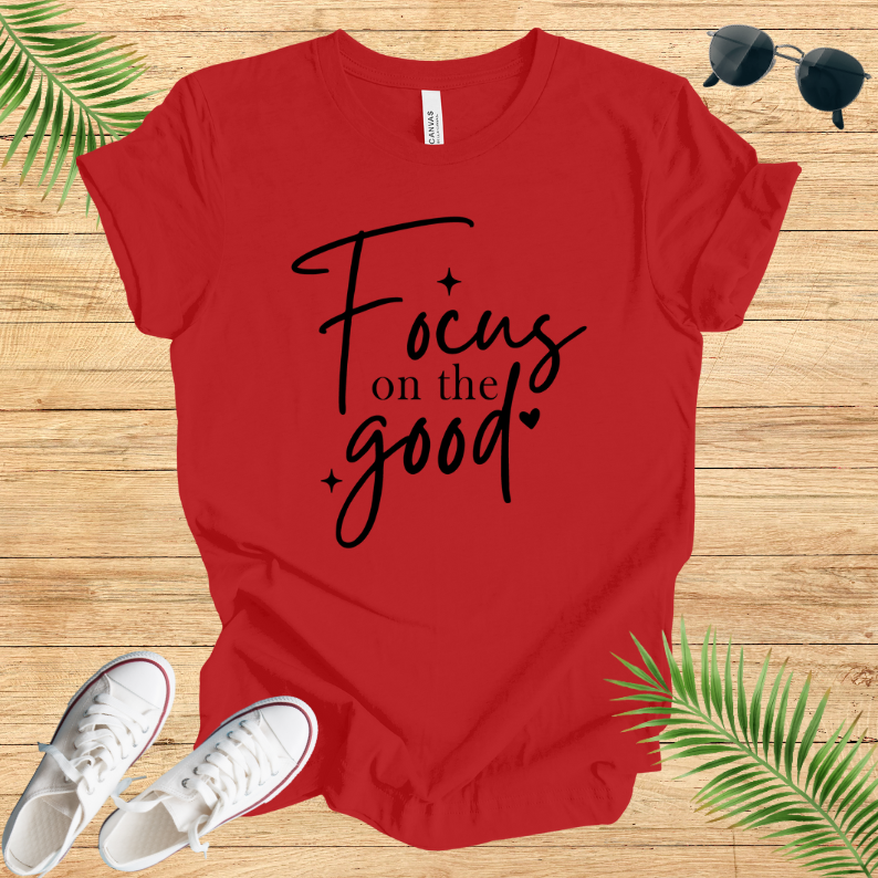Focus On The Good T-Shirt