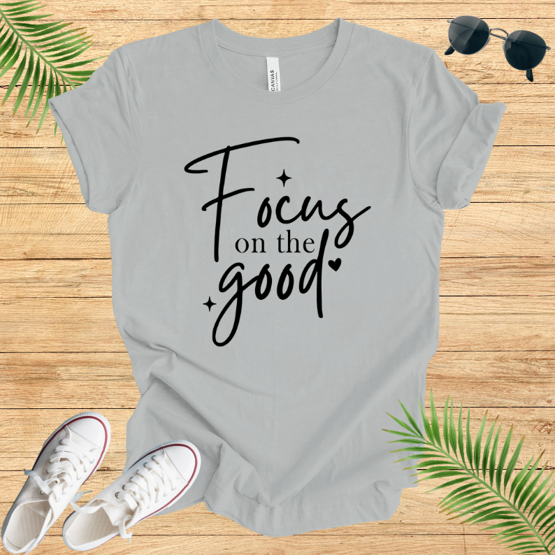 Focus On The Good T-Shirt