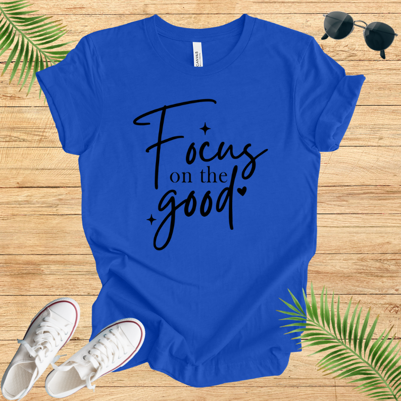 Focus On The Good T-Shirt