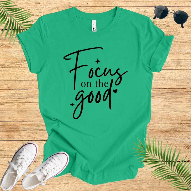Focus On The Good T-Shirt