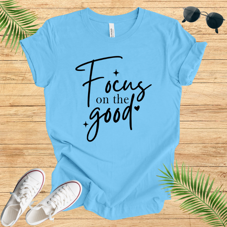 Focus On The Good T-Shirt