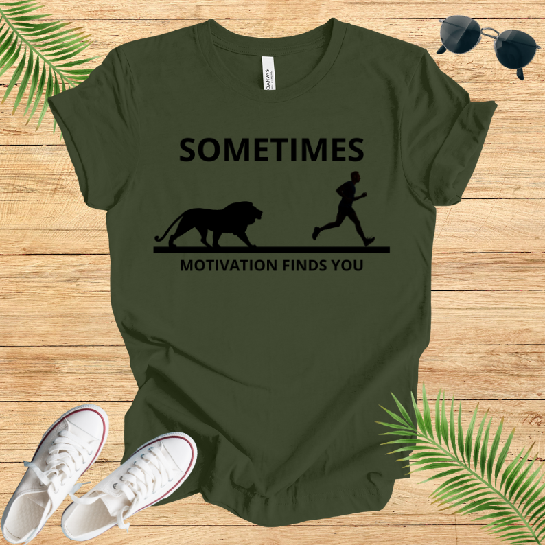 Sometimes Motivation Finds You T-Shirt