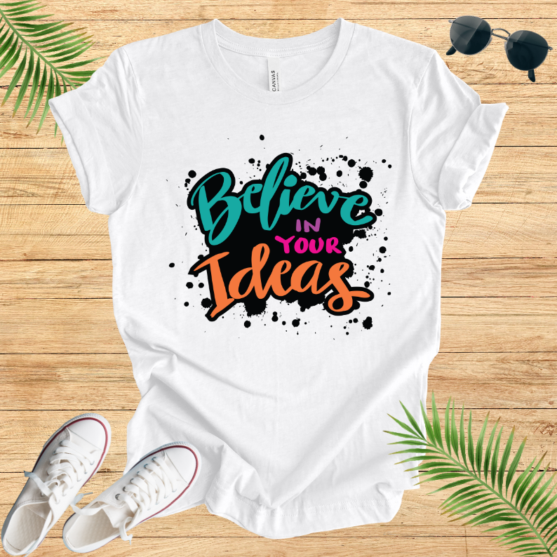 Believe In Your Ideas T-Shirt