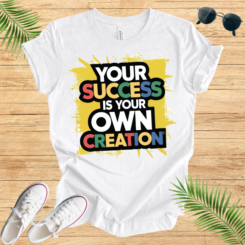 Your Success Is Own Creation T-Shirt
