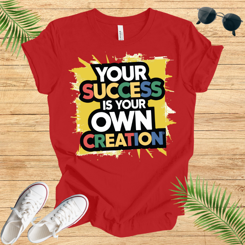Your Success Is Own Creation T-Shirt