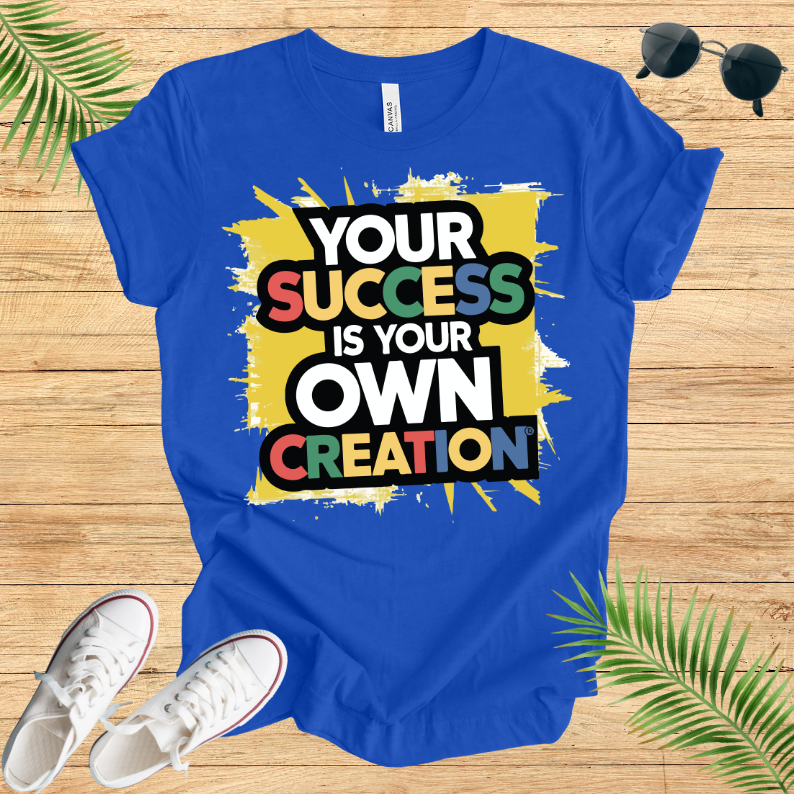 Your Success Is Own Creation T-Shirt