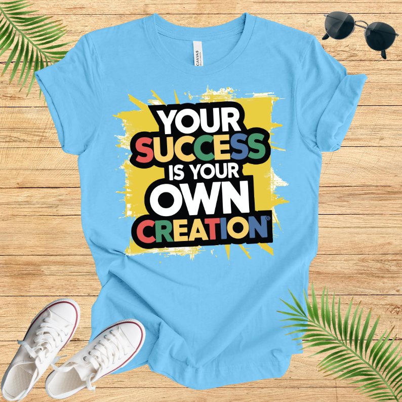 Your Success Is Own Creation T-Shirt