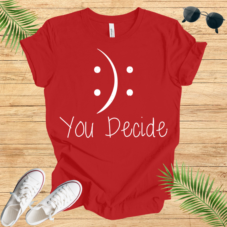 You Decide T-Shirt