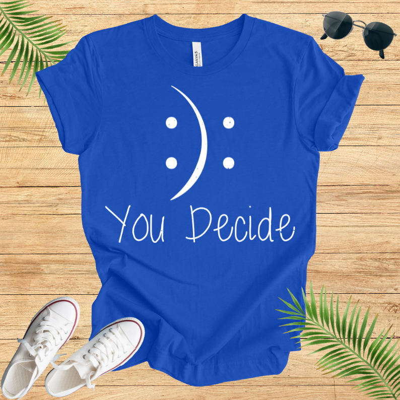 You Decide T-Shirt