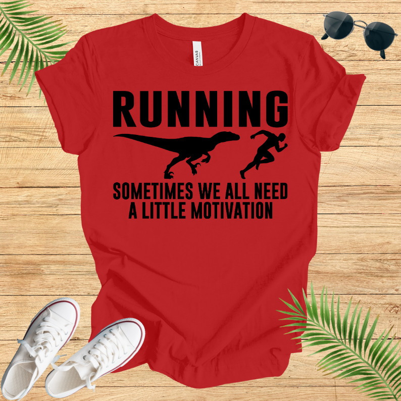 Running Sometimes WE All Need A Little Motivation T-Shirt
