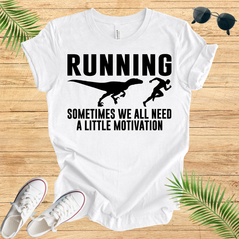Running Sometimes WE All Need A Little Motivation T-Shirt
