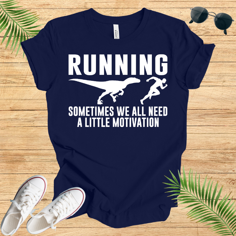 Running Sometimes WE All Need A Little Motivation T-Shirt